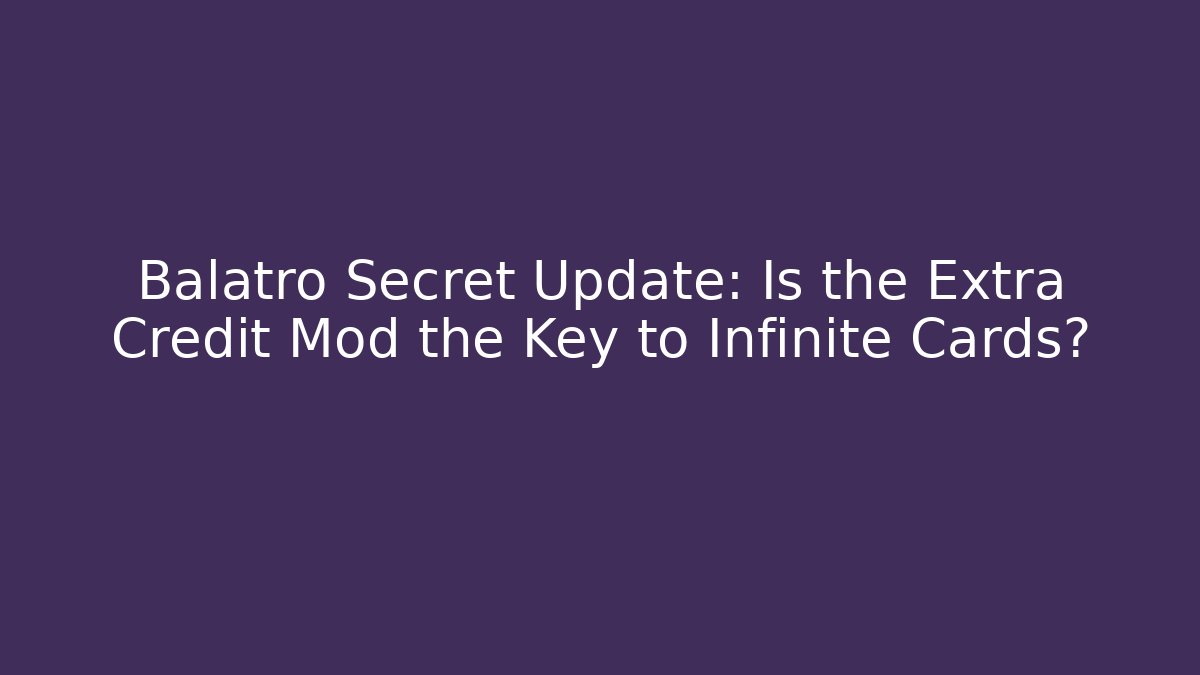 Balatro Secret Update: Is the Extra Credit Mod the Key to Infinite Cards? - Critter Realm