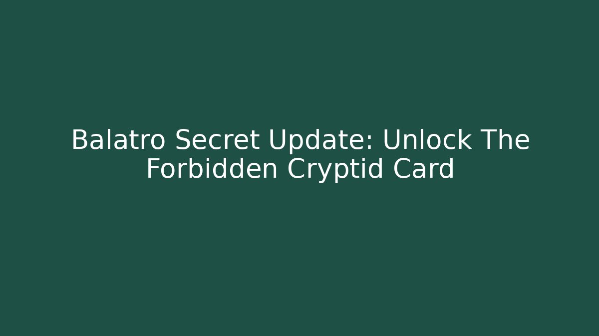 Balatro Secret Update: Unlock The Forbidden Cryptid Card