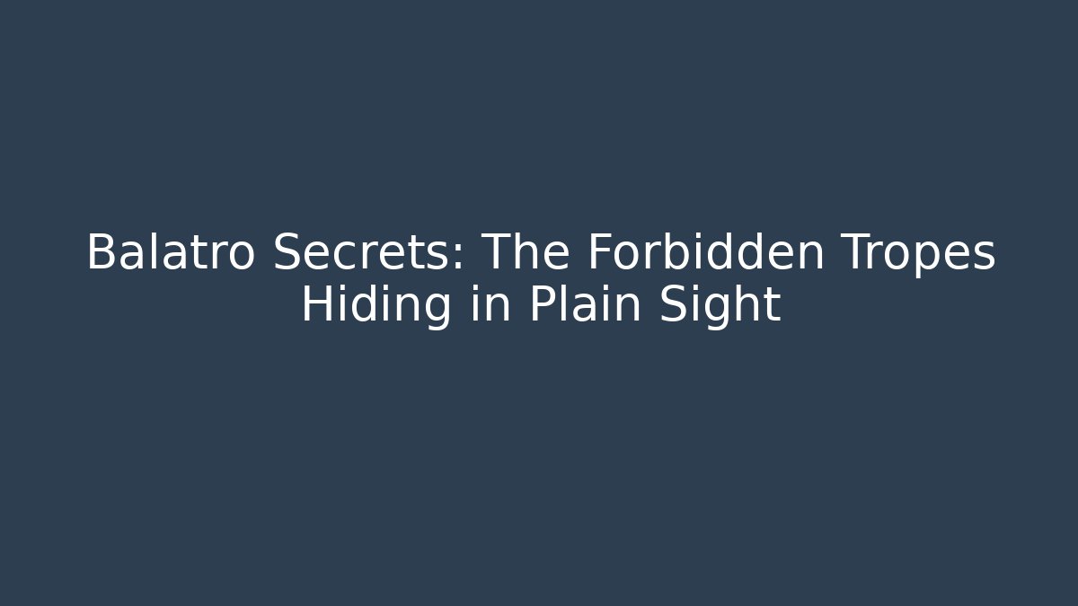 Balatro Secrets: The Forbidden Tropes Hiding in Plain Sight