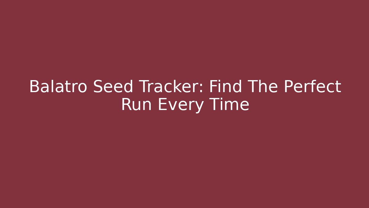 Balatro Seed Tracker: Find The Perfect Run Every Time