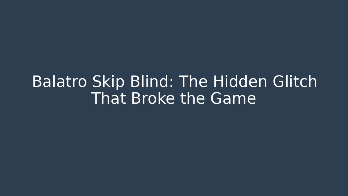 Balatro Skip Blind: The Hidden Glitch That Broke the Game