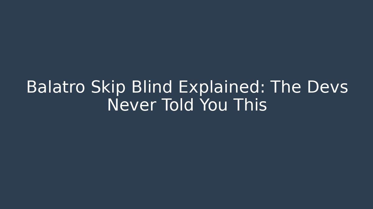 Balatro Skip Blind Explained: The Devs Never Told You This