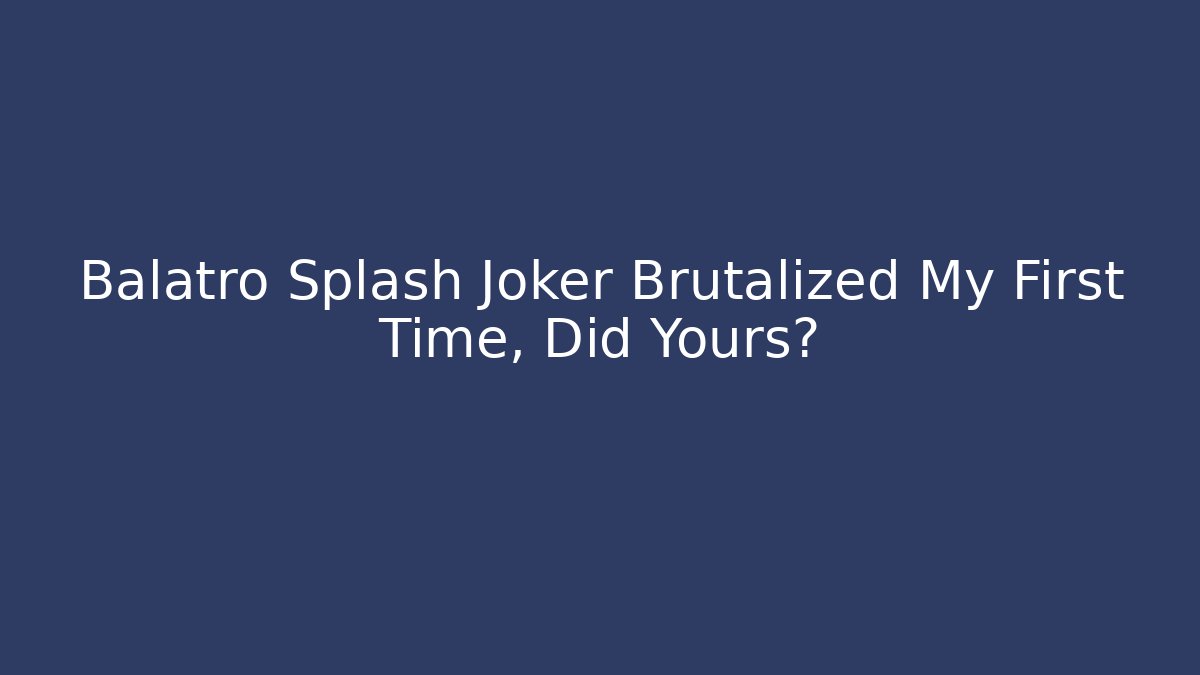 Balatro Splash Joker Brutalized My First Time, Did Yours?