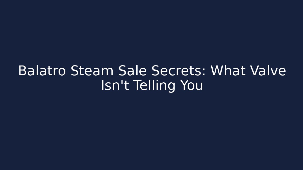 Balatro Steam Sale Secrets: What Valve Isn't Telling You