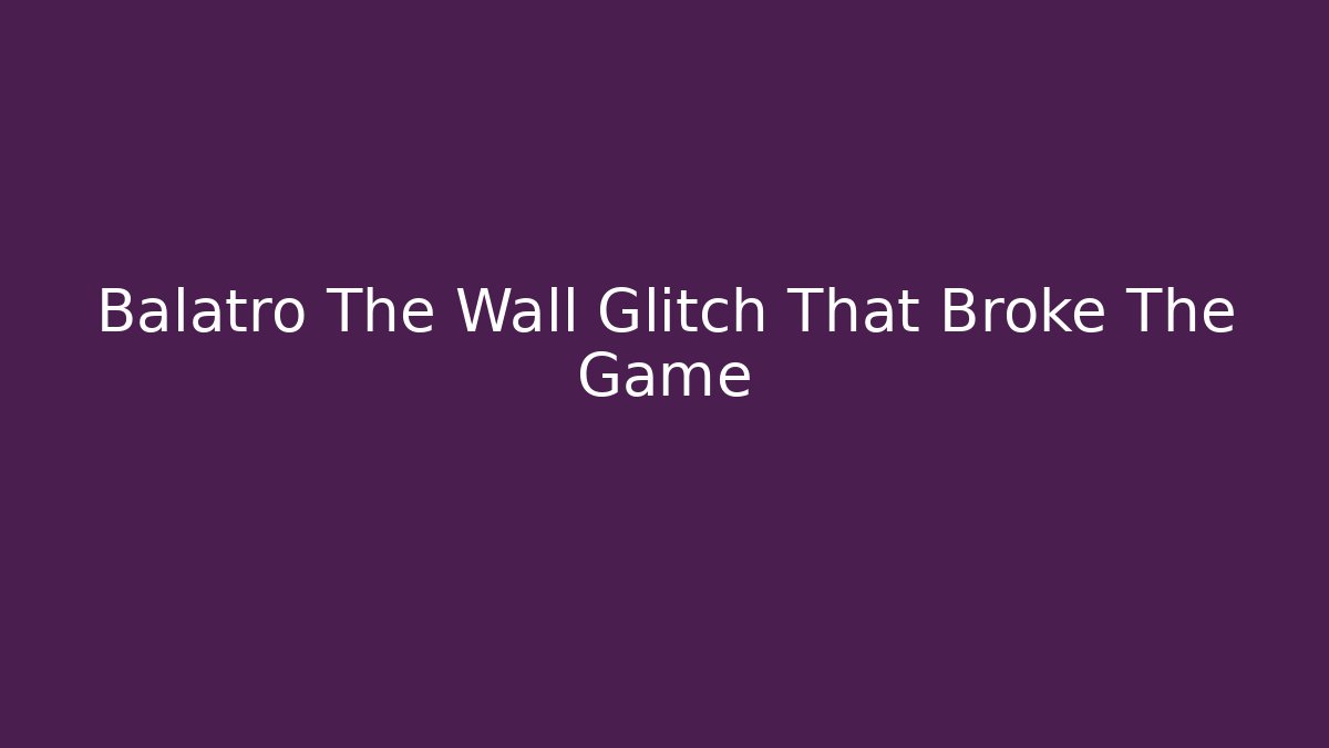 Balatro The Wall Glitch That Broke The Game