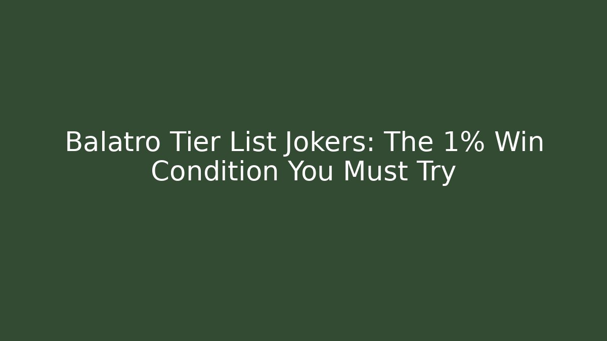 Balatro Tier List Jokers: The 1% Win Condition You Must Try
