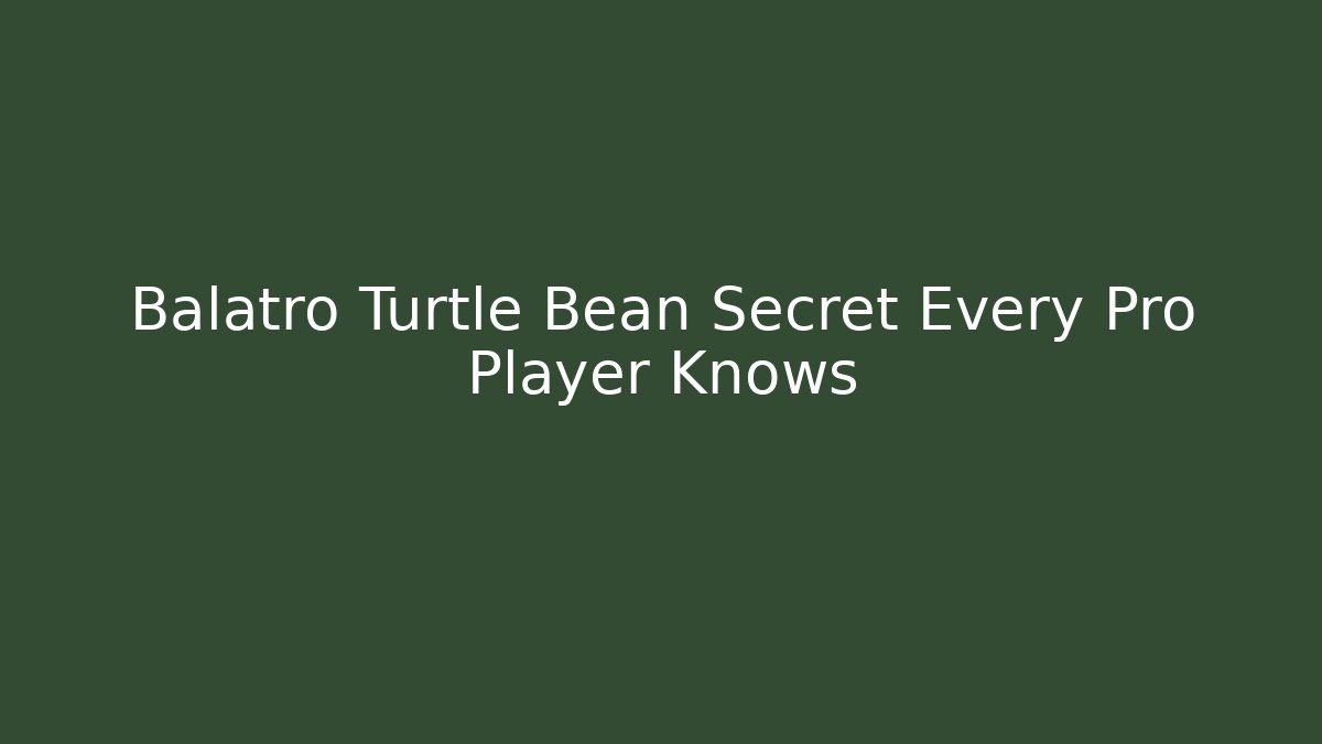 Balatro Turtle Bean Secret Every Pro Player Knows