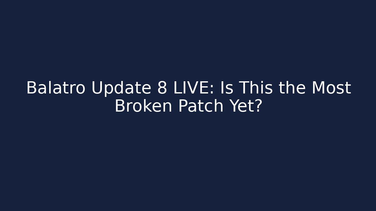 Balatro Update 8 LIVE: Is This the Most Broken Patch Yet?