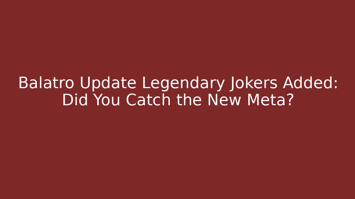 Balatro Update Legendary Jokers Added: Did You Catch the New Meta? - Critter Realm