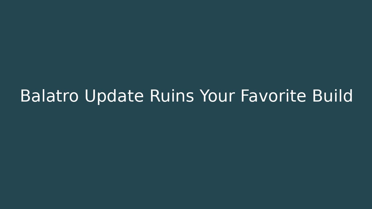 Balatro Update Ruins Your Favorite Build