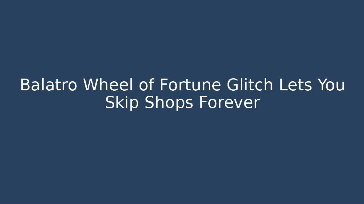 Balatro Wheel of Fortune Glitch Lets You Skip Shops Forever