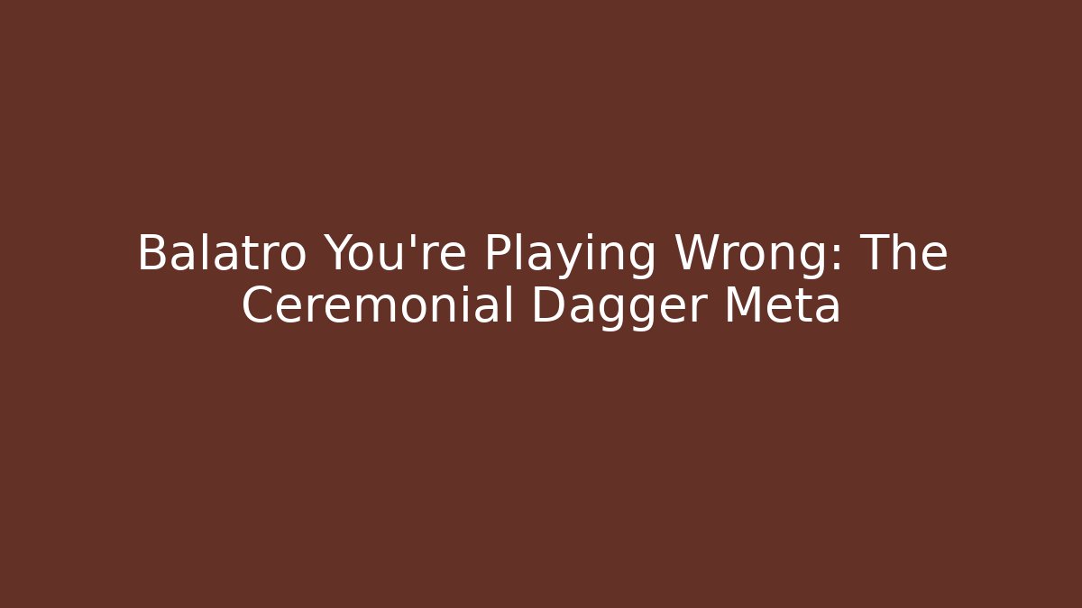 Balatro You're Playing Wrong: The Ceremonial Dagger Meta - Critter Realm
