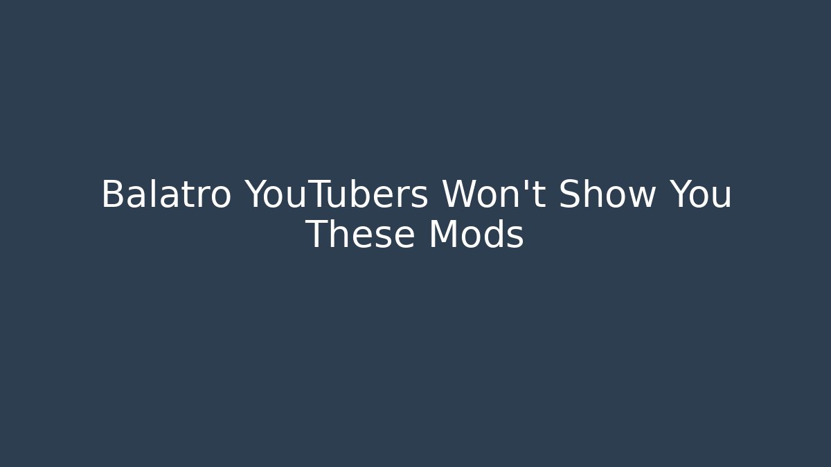 Balatro YouTubers Won't Show You These Mods