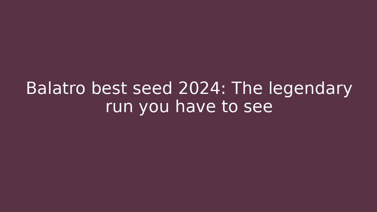 Balatro best seed 2024: The legendary run you have to see