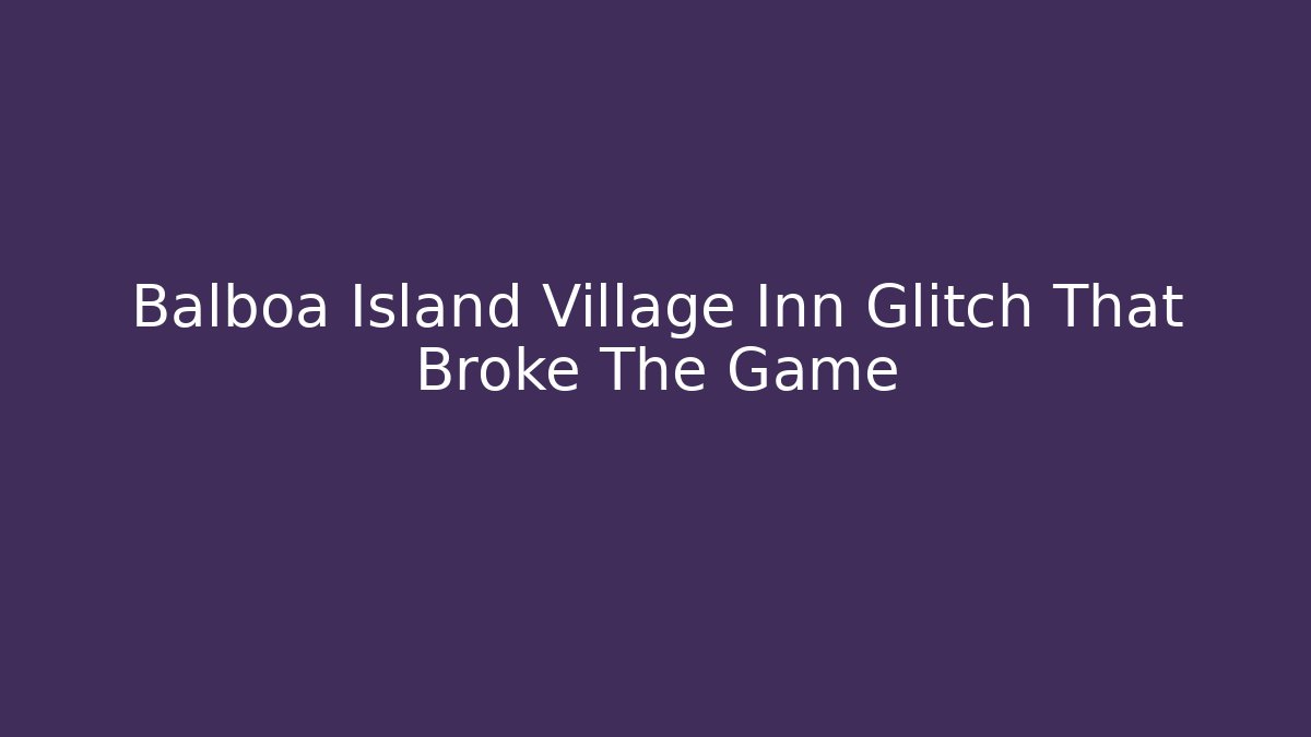 Balboa Island Village Inn Glitch That Broke The Game