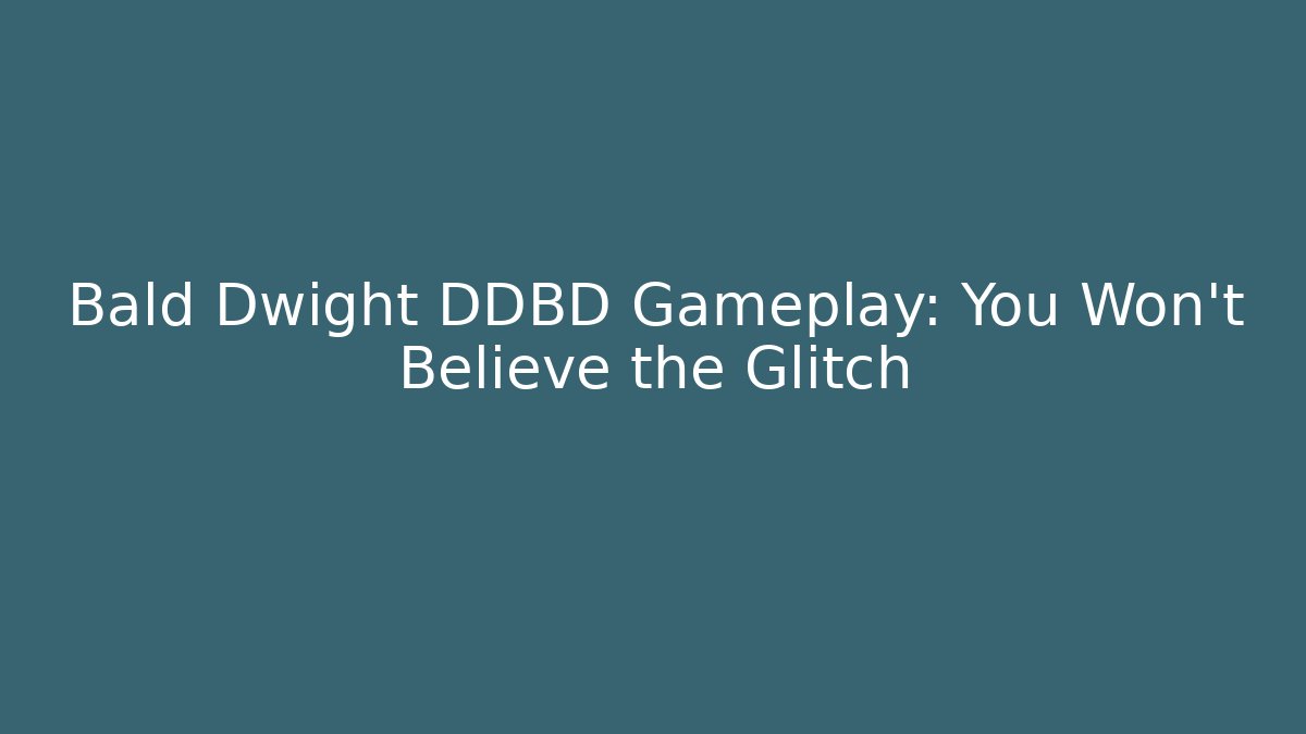 Bald Dwight DDBD Gameplay: You Won't Believe the Glitch