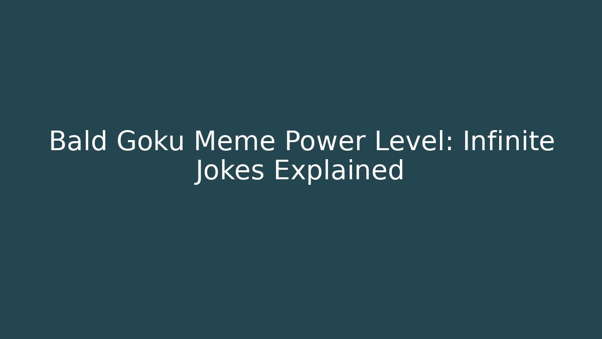 Bald Goku Meme Power Level: Infinite Jokes Explained