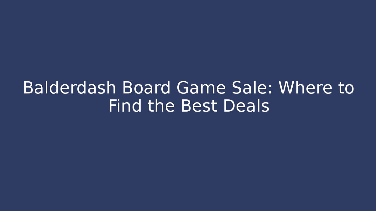 Balderdash Board Game Sale: Where to Find the Best Deals