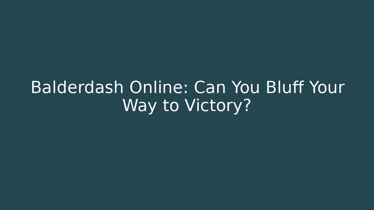 Balderdash Online: Can You Bluff Your Way to Victory?