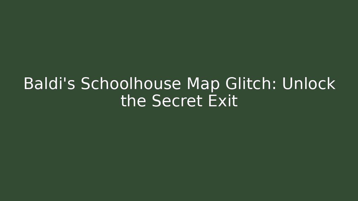 Baldi's Schoolhouse Map Glitch: Unlock the Secret Exit