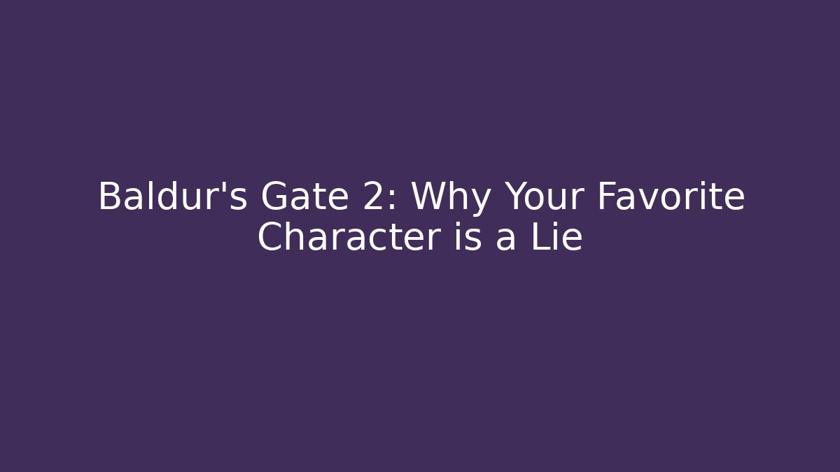Baldur's Gate 2: Why Your Favorite Character is a Lie