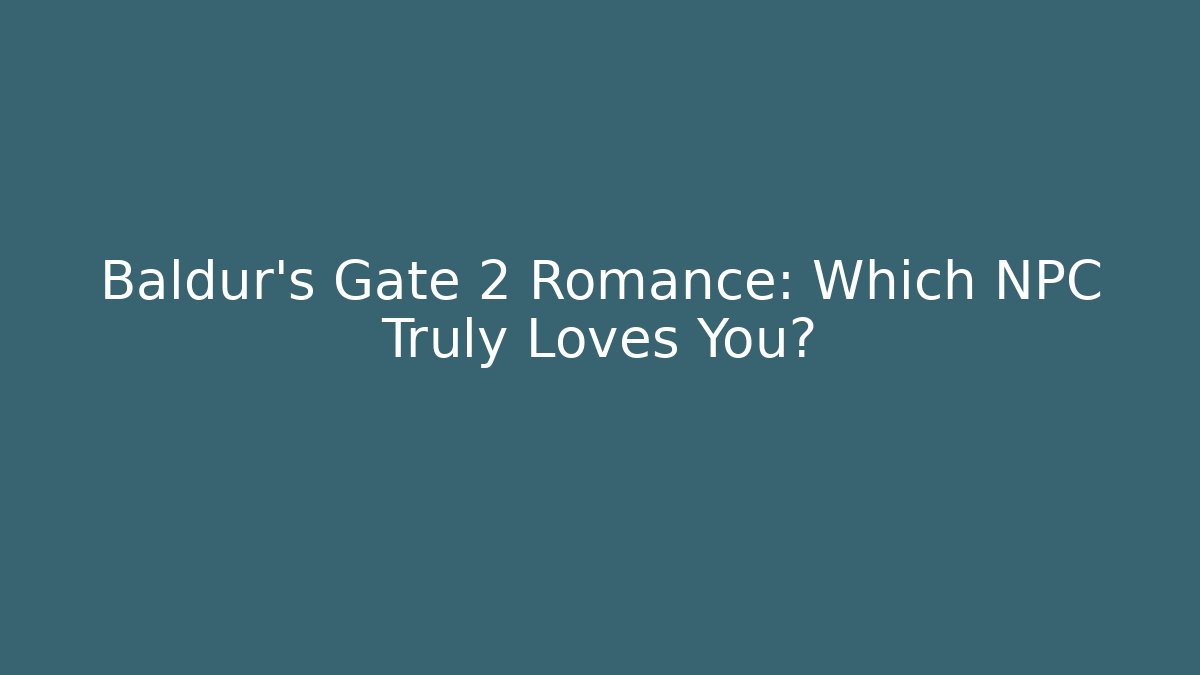 Baldur's Gate 2 Romance: Which NPC Truly Loves You?
