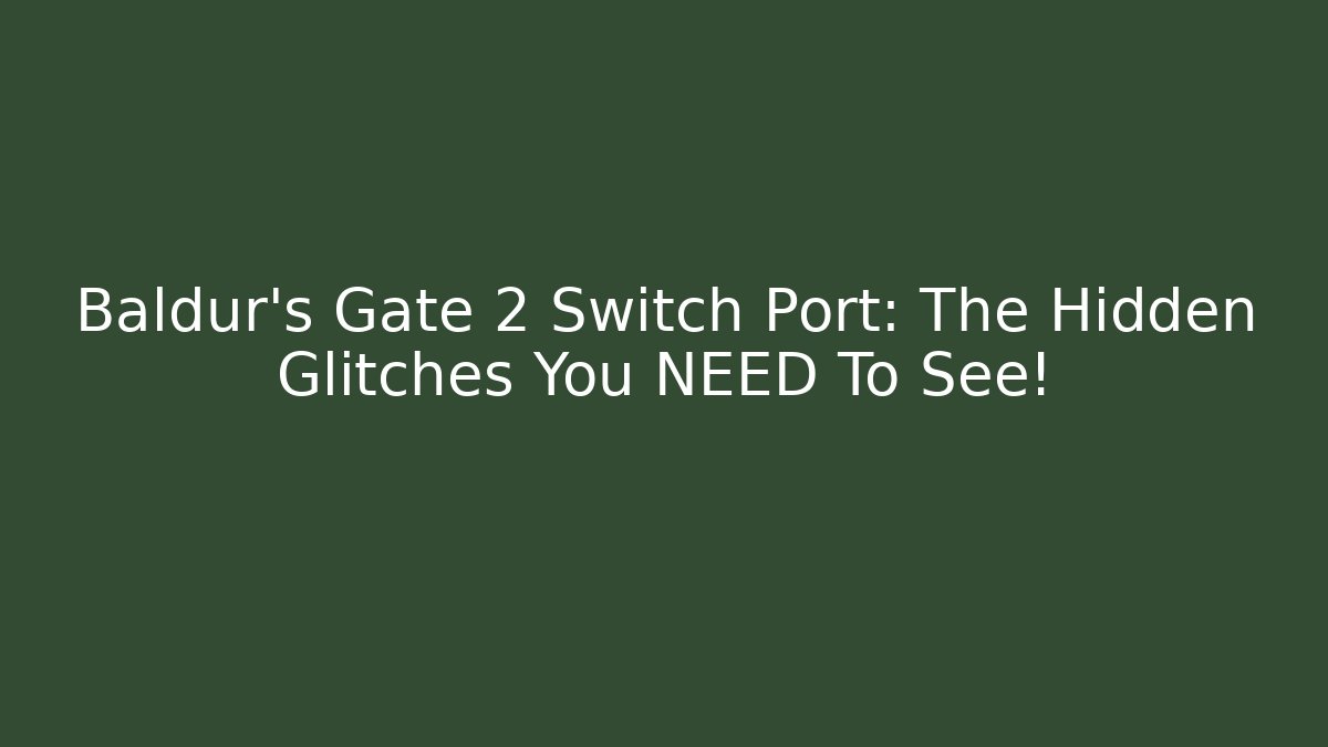 Baldur's Gate 2 Switch Port: The Hidden Glitches You NEED To See!