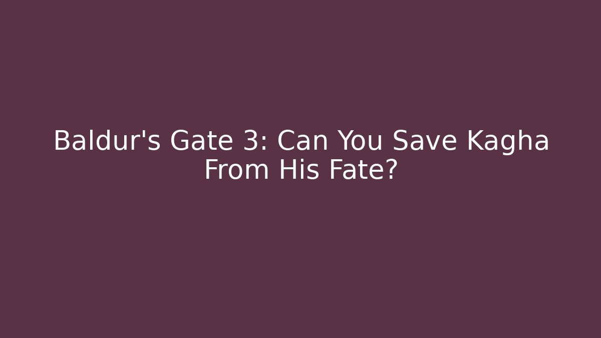 Baldur's Gate 3: Can You Save Kagha From His Fate?
