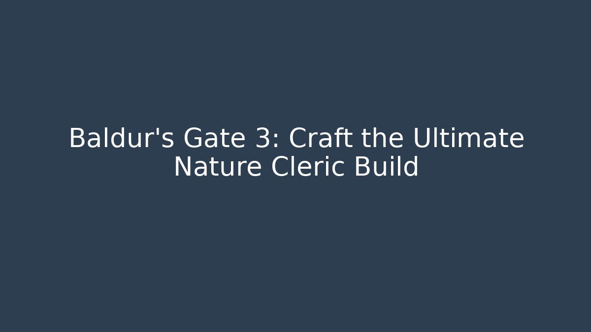 Baldur's Gate 3: Craft the Ultimate Nature Cleric Build - Critter Realm