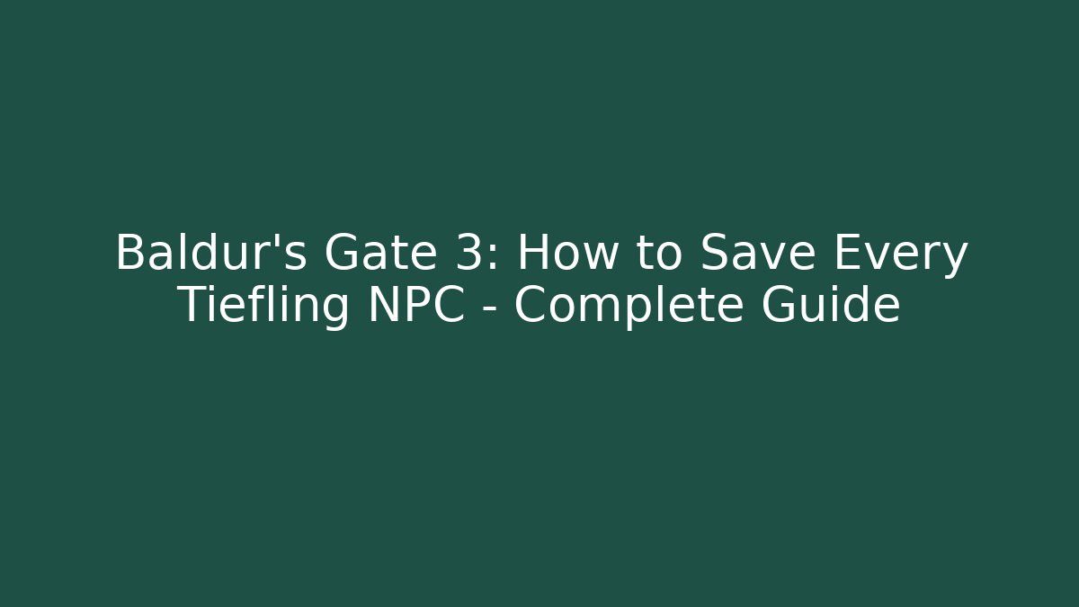 Baldur's Gate 3: How to Save Every Tiefling NPC - Complete Guide
