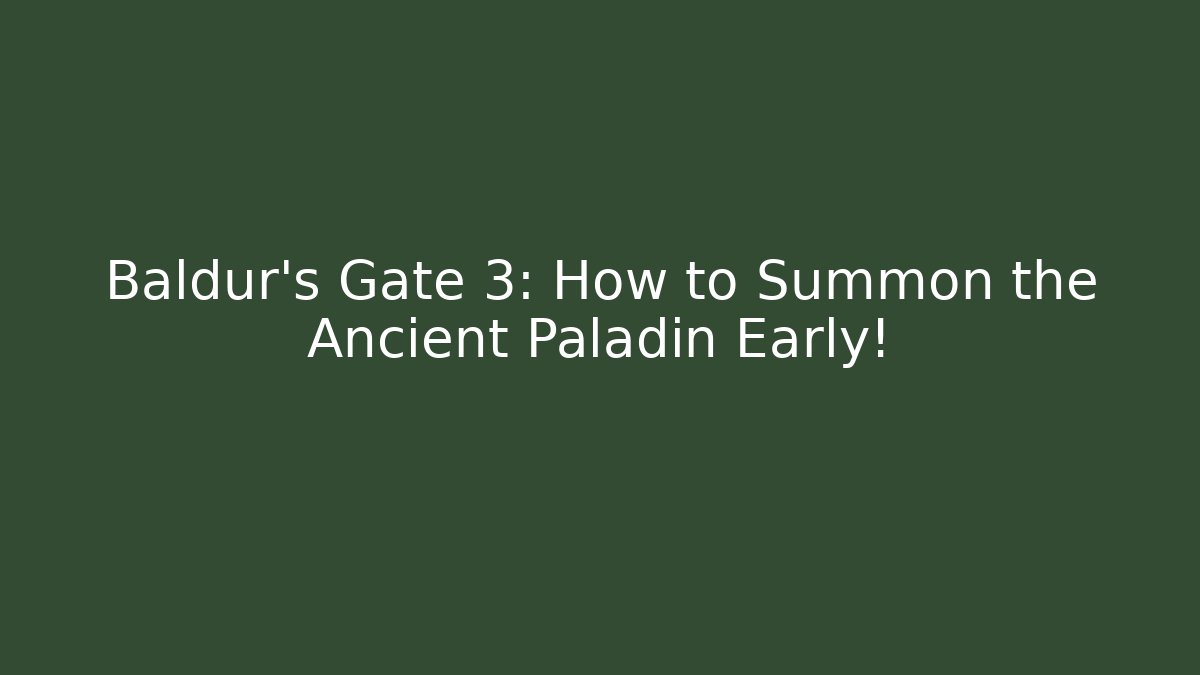Baldur's Gate 3: How to Summon the Ancient Paladin Early!
