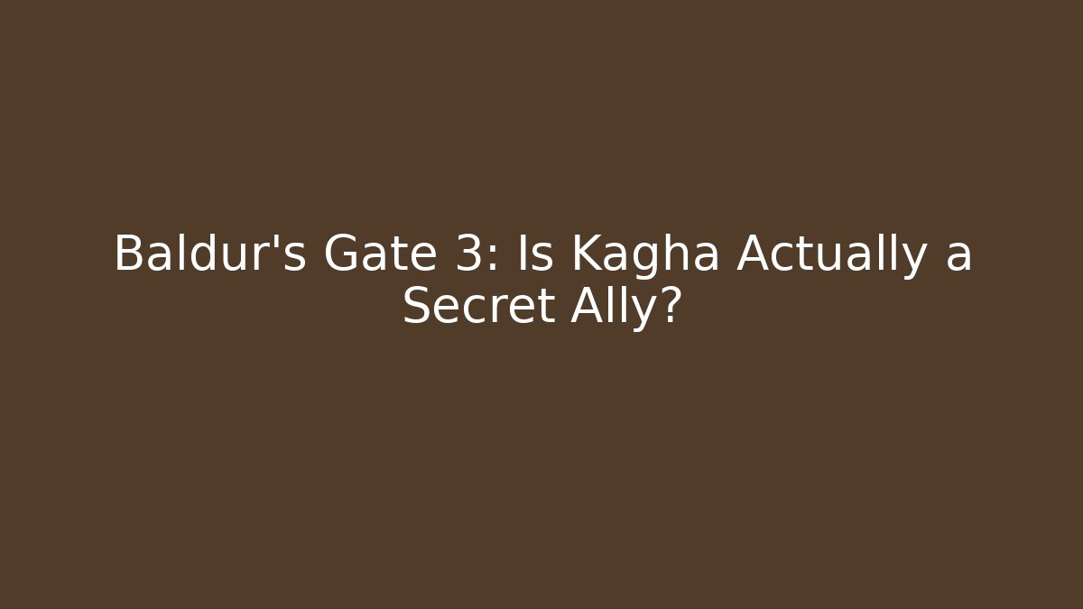 Baldur's Gate 3: Is Kagha Actually a Secret Ally?