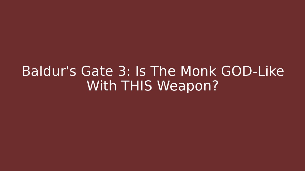 Baldur's Gate 3: Is The Monk GOD-Like With THIS Weapon?