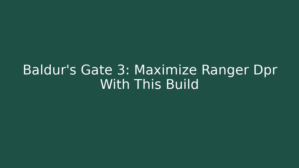 Baldur's Gate 3: Maximize Ranger Dpr With This Build - Critter Realm