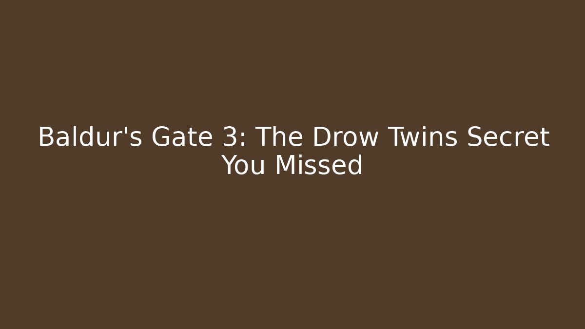 Baldur's Gate 3: The Drow Twins Secret You Missed