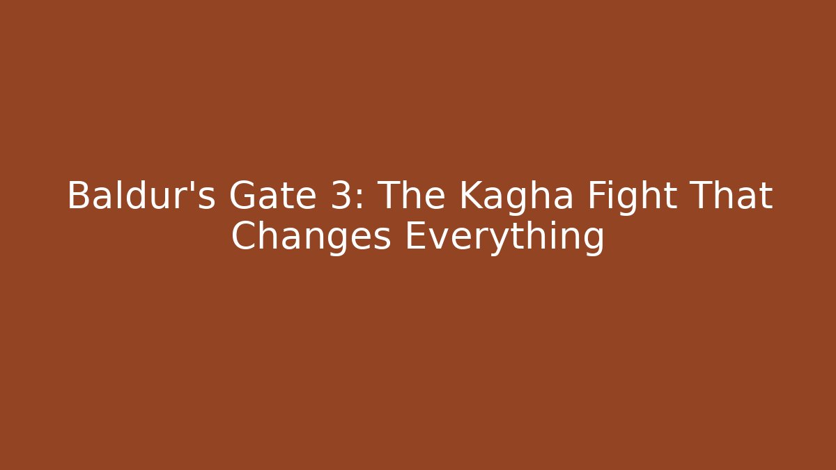 Baldur's Gate 3: The Kagha Fight That Changes Everything