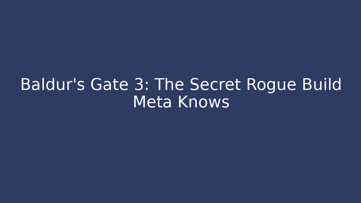 Baldur's Gate 3: The Secret Rogue Build Meta Knows