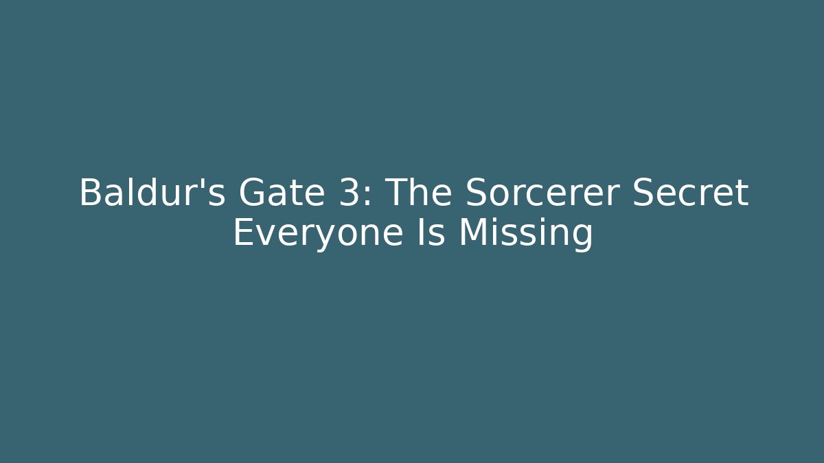 Baldur's Gate 3: The Sorcerer Secret Everyone Is Missing