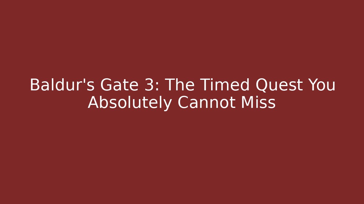 Baldur's Gate 3: The Timed Quest You Absolutely Cannot Miss