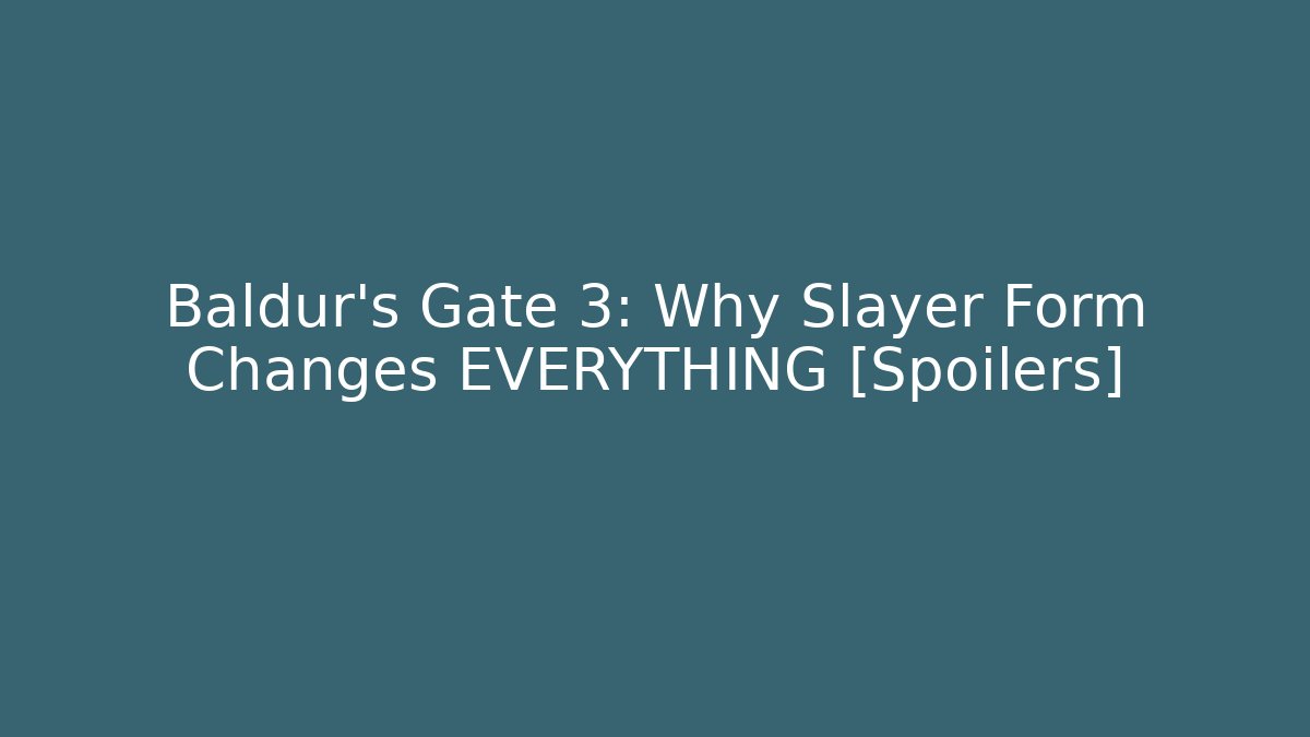 Baldur's Gate 3: Why Slayer Form Changes EVERYTHING [Spoilers] - Critter Realm