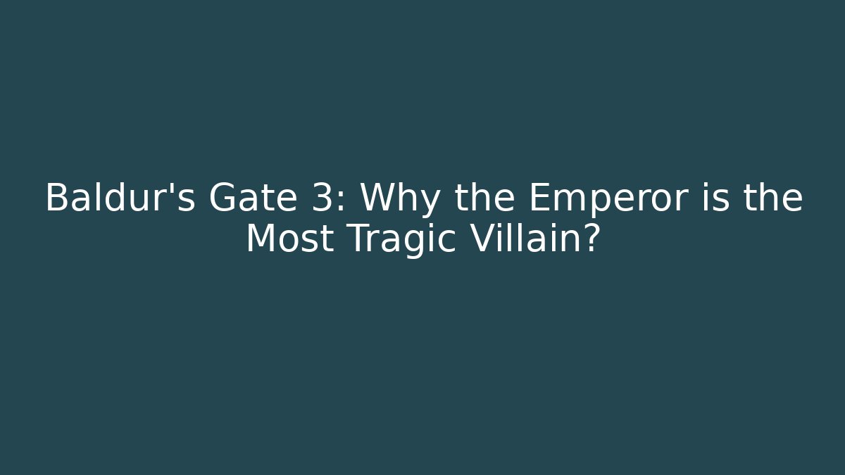 Baldur's Gate 3: Why the Emperor is the Most Tragic Villain?