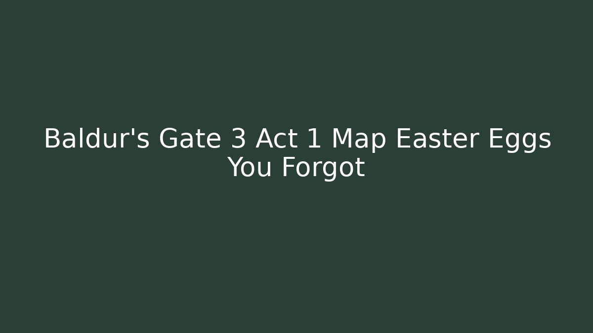 Baldur's Gate 3 Act 1 Map Easter Eggs You Forgot - Critter Realm