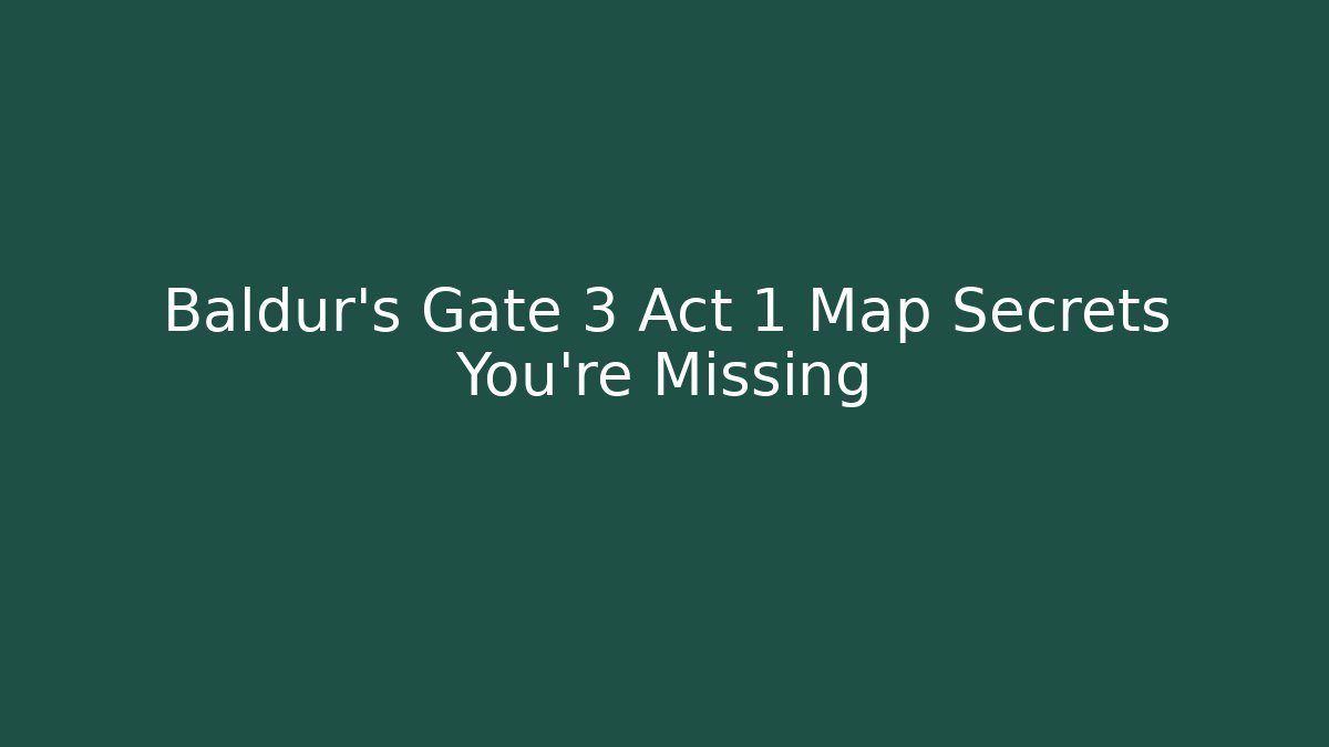 Baldur's Gate 3 Act 1 Map Secrets You're Missing
