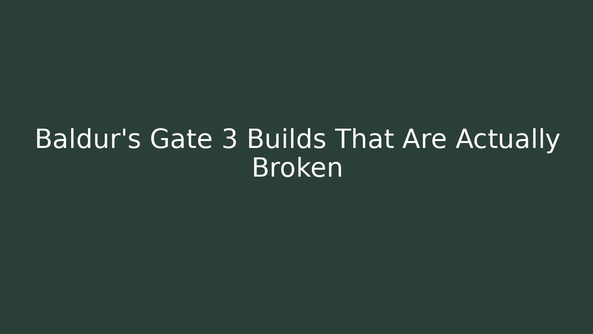 Baldur's Gate 3 Builds That Are Actually Broken