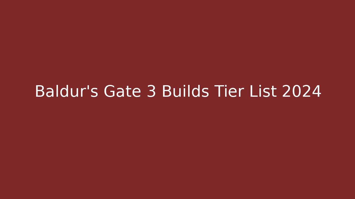 Baldur's Gate 3 Builds Tier List 2024 - Critter Realm