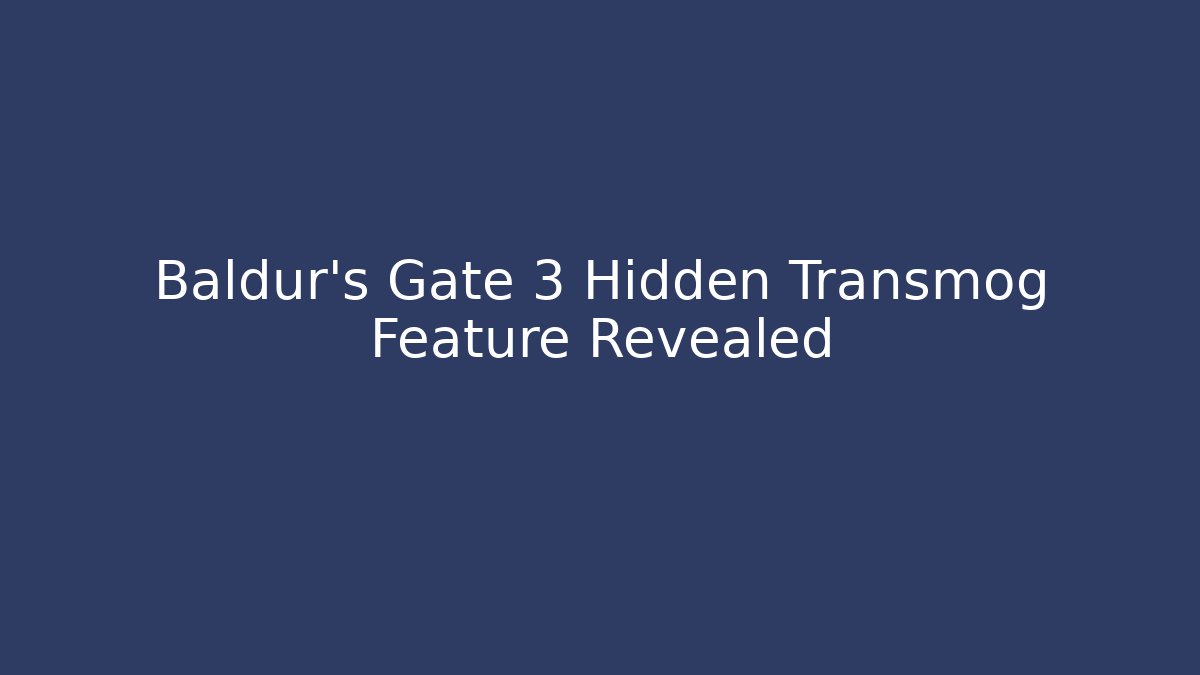 Baldur's Gate 3 Hidden Transmog Feature Revealed