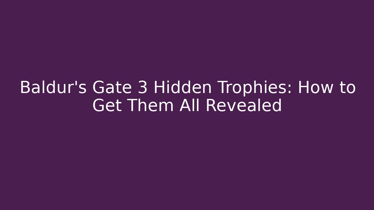 Baldur's Gate 3 Hidden Trophies: How to Get Them All Revealed