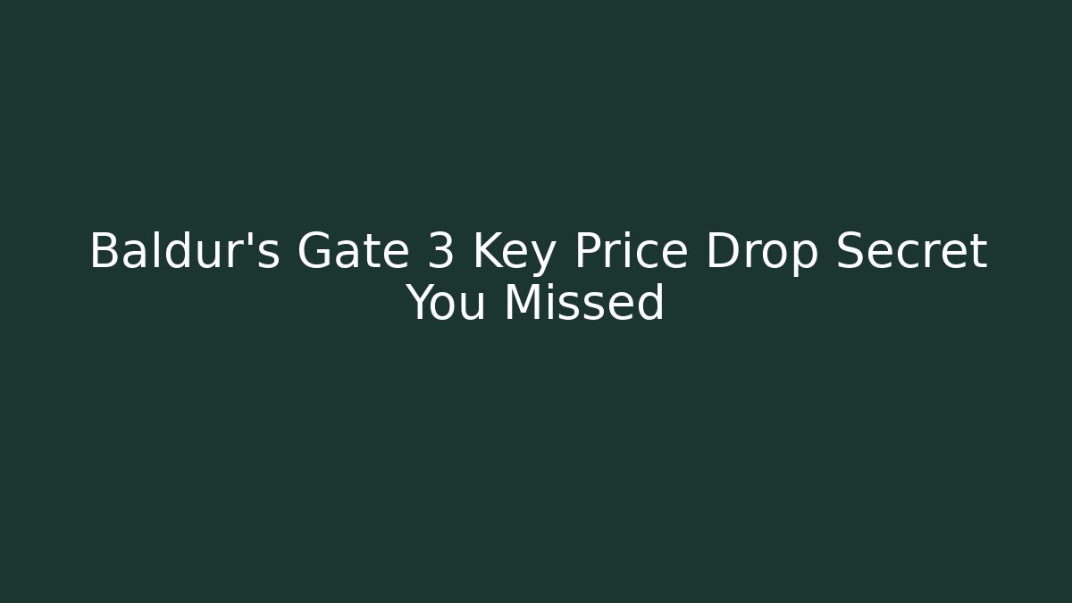 Baldur's Gate 3 Key Price Drop Secret You Missed
