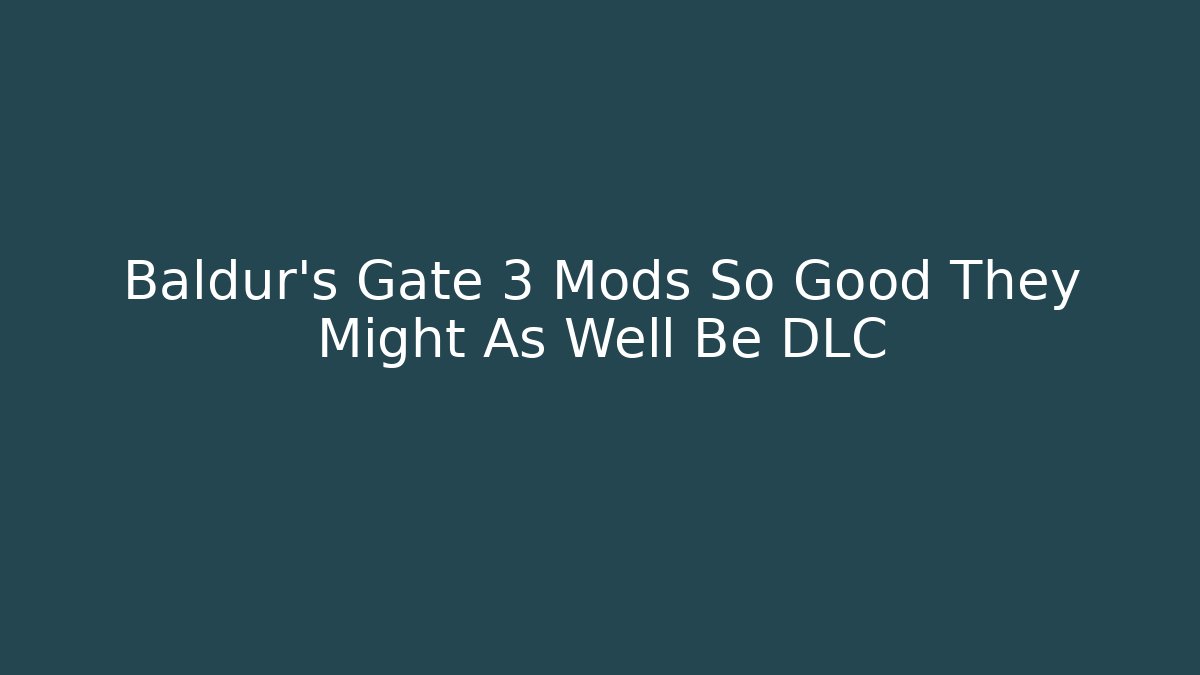 Baldur's Gate 3 Mods So Good They Might As Well Be DLC