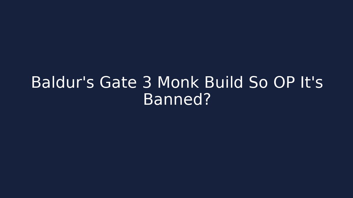 Baldur's Gate 3 Monk Build So OP It's Banned?